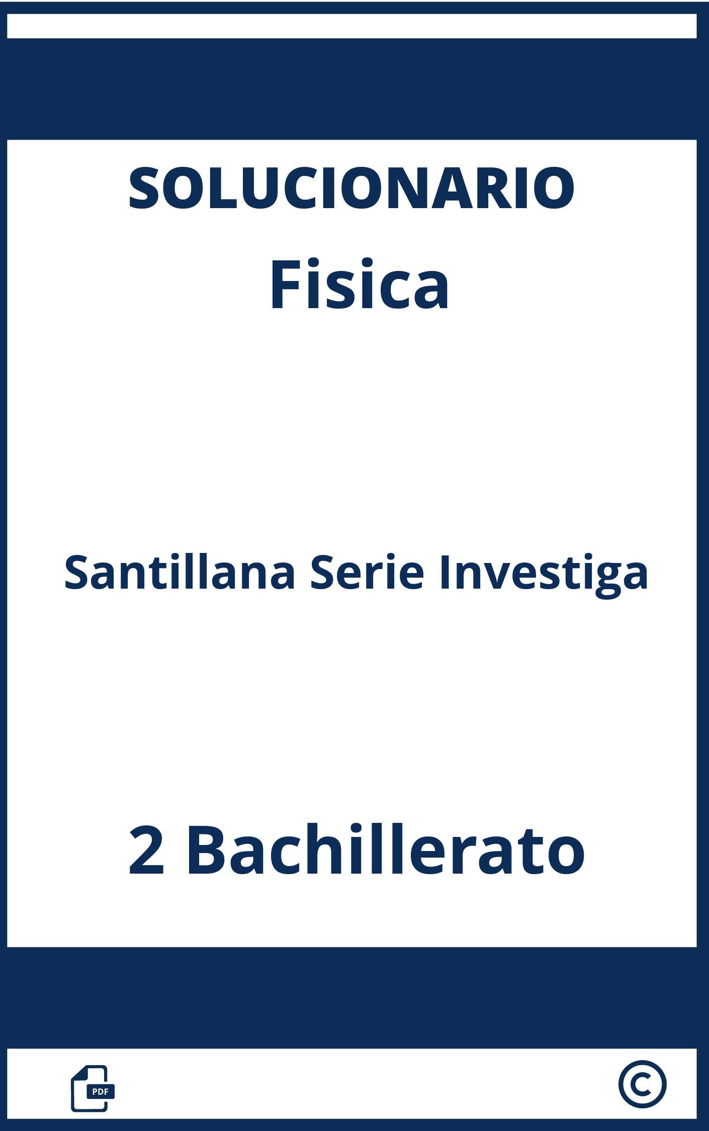 Solucionario Fisica 2 Bachillerato Santillana Serie Investiga